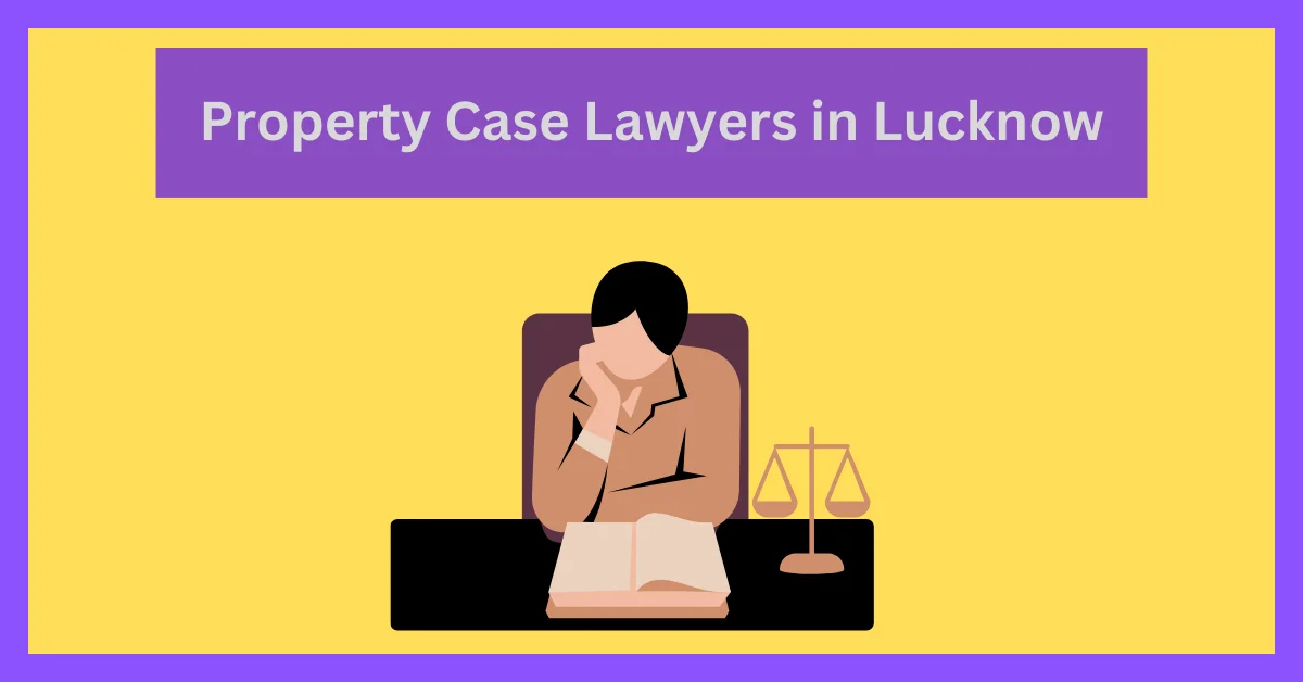 property case lawyer in lucknow